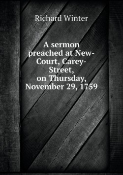 sermon preached at New-Court, Carey-Street, on Thursday, November 29, 1759