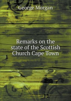 Remarks on the state of the Scottish Church Cape Town