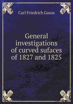 General Investigations of Curved Sufaces of 1827 and 1825