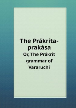 Prakrita-prakasa Or, The Prakrit grammar of Vararuchi