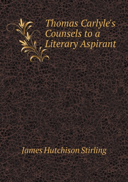 Thomas Carlyle's Counsels to a Literary Aspirant
