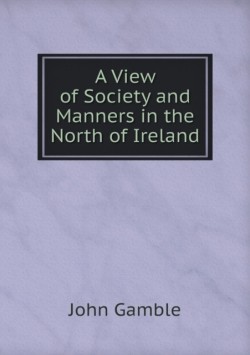 View of Society and Manners in the North of Ireland