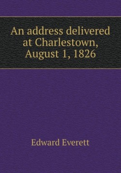 address delivered at Charlestown, August 1, 1826