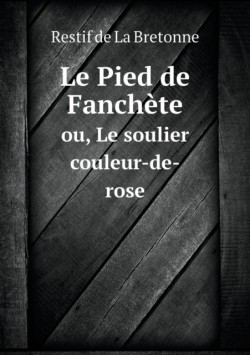 Pied de Fanchete ou, Le soulier couleur-de-rose