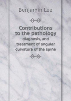 Contributions to the pathology diagnosis, and treatment of angular curvature of the spine