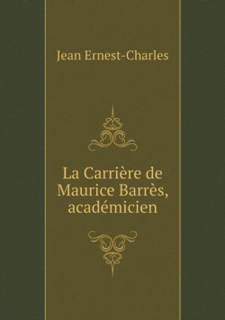 Carriere de Maurice Barres, academicien
