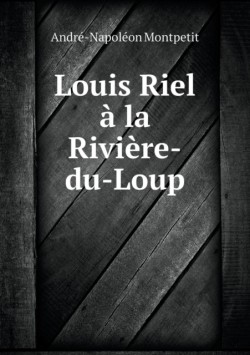 Louis Riel a la Riviere-du-Loup