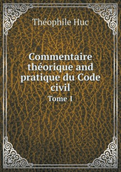 Commentaire theorique and pratique du Code civil Tome 1