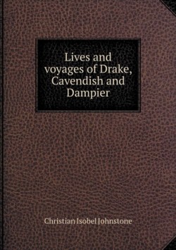 Lives and voyages of Drake, Cavendish and Dampier