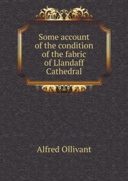 Some account of the condition of the fabric of Llandaff Cathedral
