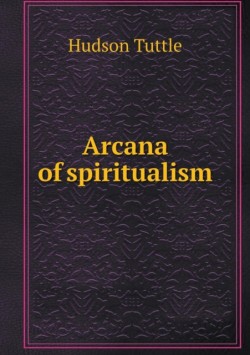 Arcana of spiritualism