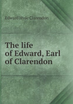 life of Edward, Earl of Clarendon