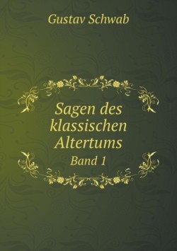 Sagen des klassischen Altertums Band 1