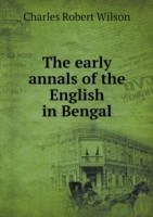 early annals of the English in Bengal