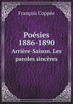 Poesies 1886-1890 Arriere-Saison. Les paroles sinceres