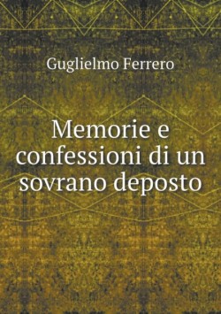 Memorie e confessioni di un sovrano deposto