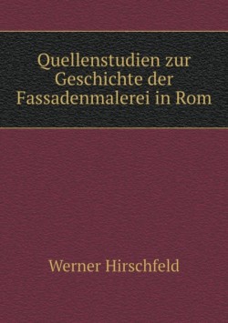 Quellenstudien Zur Geschichte Der Fassadenmalerei in Rom