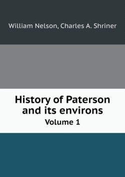 History of Paterson and its environs Volume 1