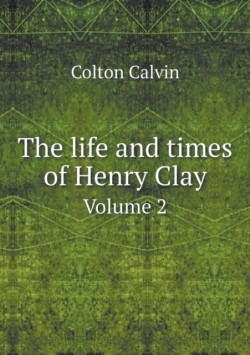 life and times of Henry Clay Volume 2