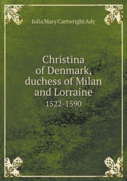 Christina of Denmark, duchess of Milan and Lorraine 1522-1590