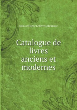 Catalogue de Livres Anciens Et Modernes