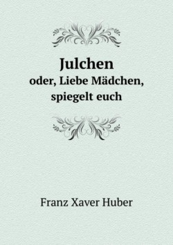 Julchen oder, Liebe Madchen, spiegelt euch