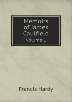 Memoirs of James Caulfield Volume 1