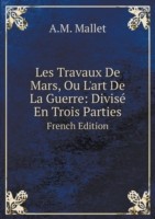 Les Travaux De Mars, Ou L'art De La Guerre