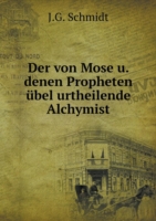 von Mose u. denen Propheten ubel urtheilende Alchymist