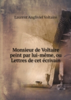 Monsieur de Voltaire peint par lui-meme, ou Lettres de cet ecrivain