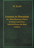 Lessons in Elocution Or, Miscellaneous Pieces in Prose and Verse, Selected from the Best Authors
