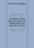 Schellings Lehre oder das Ganze der Philosophie des absoluten Nichts