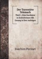 Travestirte Telemach Theil 1. Eine Karrikatur in Knittelreimen Mit Gesang in Drei Aufzugen