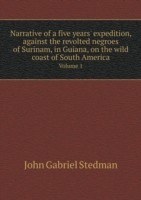 Narrative of a five years' expedition, against the revolted negroes of Surinam, in Guiana, on the wild coast of South America Volume 1