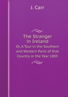 Stranger in Ireland Or, A Tour in the Southern and Western Parts of that Country in the Year 1805