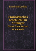 Franzoesisches Lesebuch Fur Anfanger Nebst Einer Kurzen Grammatik