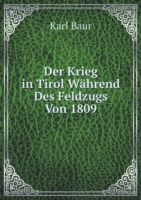 Krieg in Tirol Wahrend Des Feldzugs Von 1809