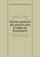 Histoire generale des prisons sous le regne de Buonaparte