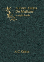 A. Corn. Celsus On Medicine in eight books