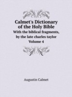 Calmet's Dictionary of the Holy Bible With the biblical fragments, by the late charles taylor. Volume 4