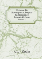 Histoire De Buonaparte, Depuis Sa Naissance Jusqu'a Ce Jour Volume 1