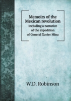 Memoirs of the Mexican revolution including a narrative of the expedition of General Xavier Mina