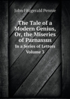 Tale of a Modern Genius, Or, the Miseries of Parnassus In a Series of Letters. Volume 3