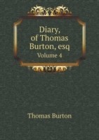 Diary, of Thomas Burton, esq Volume 4
