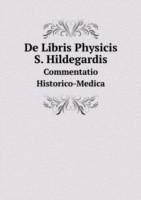 De Libris Physicis S. Hildegardis Commentatio Historico-Medica