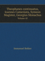 Theophanes continuatus, Ioannes Cameniata, Symeon Magister, Georgius Monachus Volume 45