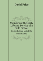 Memoirs of the Early Life and Service of a Field Officer On the Retired List of the Indian Army