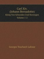 Carl Xiv. (Johann Bernadotte) Koenig Von Schweden Und Norwegen Volume 1-2