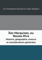 Iles Marquises, ou Nouka-Hiva Histoire, geographie, moeurs et considerations generales
