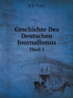 Geschichte Des Deutschen Journalismus Theil 1
